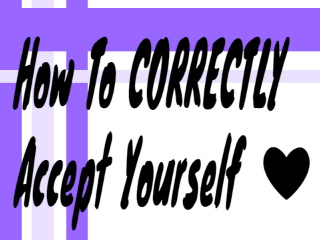 How To CORRECTLY Accept Yourself