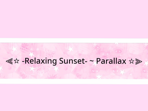 ⫷☆ -Relaxing Sunset- ~ Parallax ☆⫸
