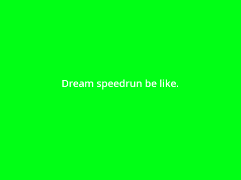 Minecraft Dream speedrun be like