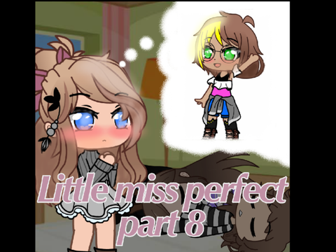 || Little Miss Perfect MAP || part 8 || Gacha/Animation || MAP