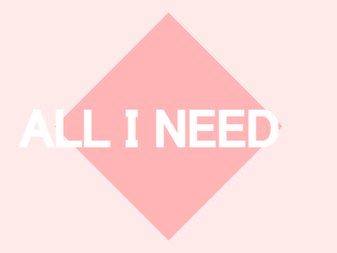all I need is...