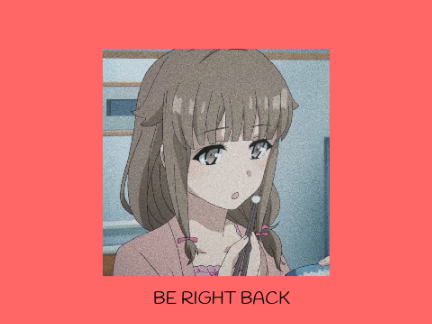 - B e  r i g h t  b a c k -