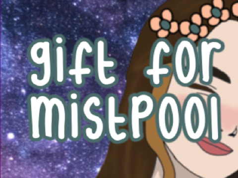 Gift for @-mistpool-