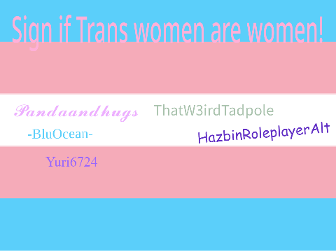 Sign if Trans women are women! remix remix remix remix