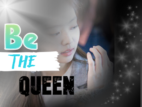 Be the queen