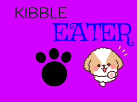 Kibble Eater!