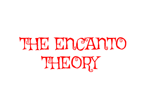 The Encanto Theroy