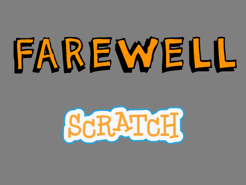A Farewell to Scratch