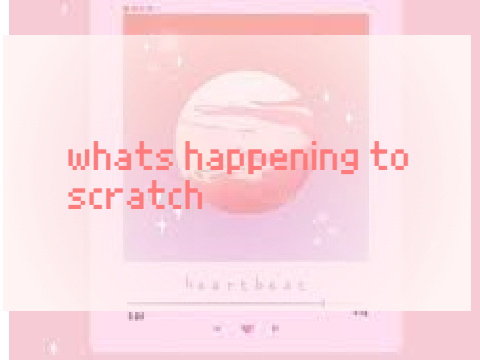 what is happening to scratch