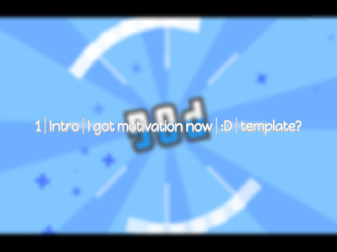 1┊Intro┊I got motivation now┊:D┊template?