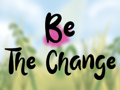Be The Change | Flower Art