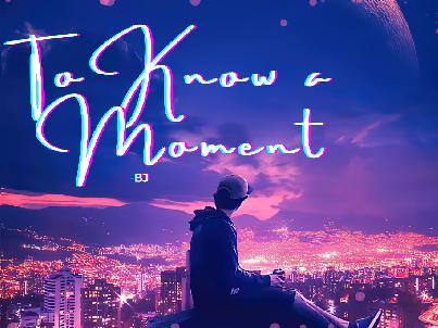 『 To Know a Moment -poem 』 