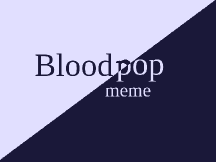 [unfinished, old] bloodpop meme