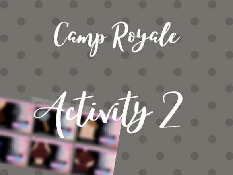 { Camp Royale } Activity 2