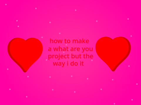 how to make a what are you game! (the ones that i make sorry)