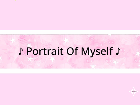 ♪ Portrait Of Myself ♪