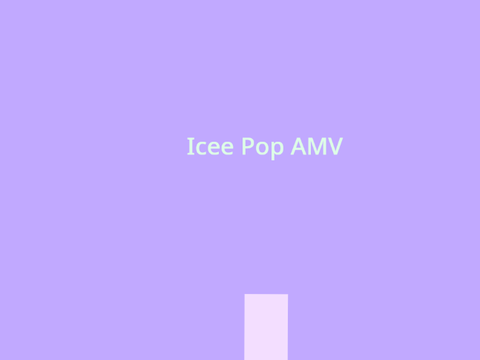 Icee Pop AMV (unfinished)