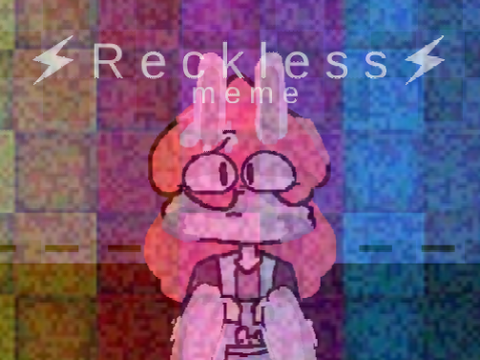 reckless ? meme