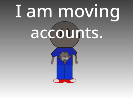 I am moving accounts.
