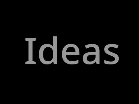 I need Ideas!