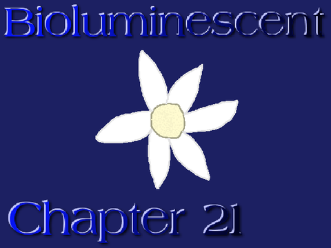 Bioluminescent ~ Chapter 21