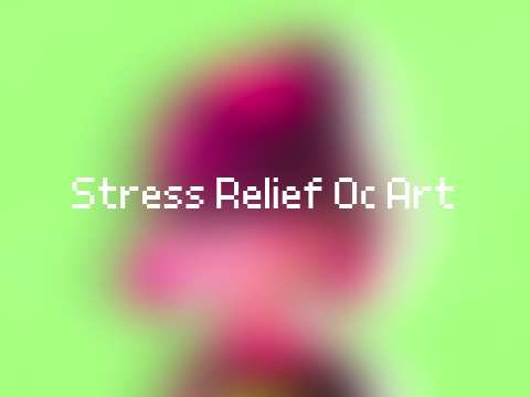 Some Stress Relief Art