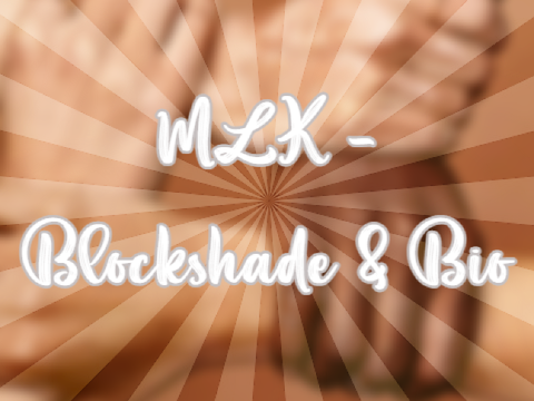 ⭒ mlk blockshade and bio ⭒