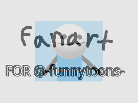 Fanart for @-FunnyToons-