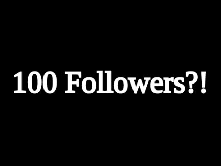 100 Followers?!