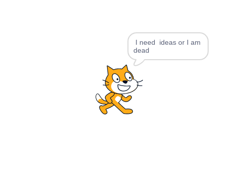 i need ideas or i am dead