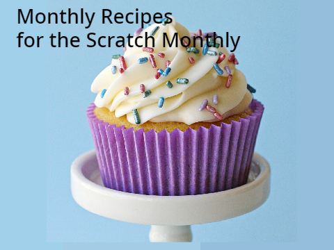 Monthly Recipes for the Scratch Monthly