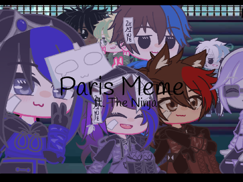 || Paris Meme Ft. The Ninja || Ninjago Gacha AU || Vent in desc (kinda) ||
