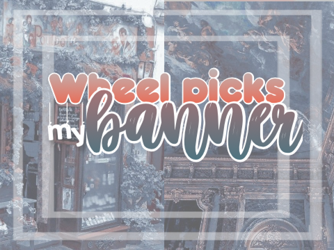 Wheel picks my banner