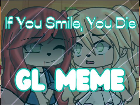 If You Smile, You Die ||Meme||