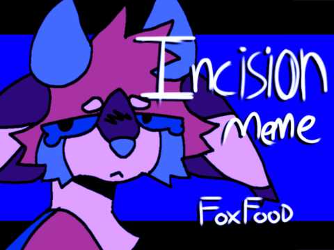 !!TW!! incision // animation meme