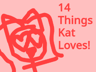 14 Things Kat Loves!