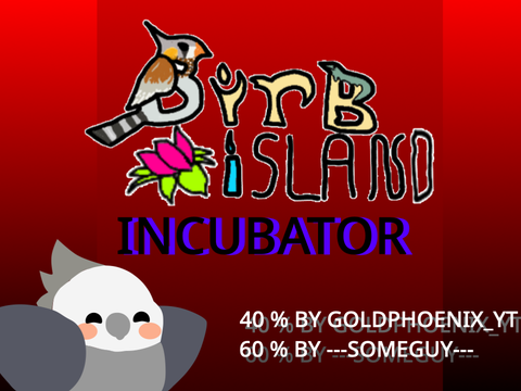 Birb island Incubator!