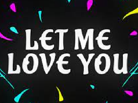 Let Me Love You