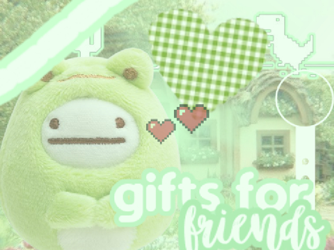 gifts for my friends ☄
