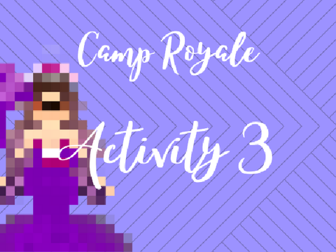 { Camp Royale } Activity 3