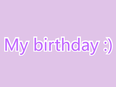 ITS MY BIRTHDAYYYYY