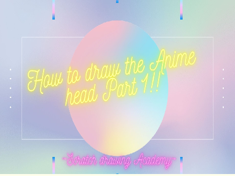 How to draw the Anime head Part 1 !! ~Scratch Drawing Academy