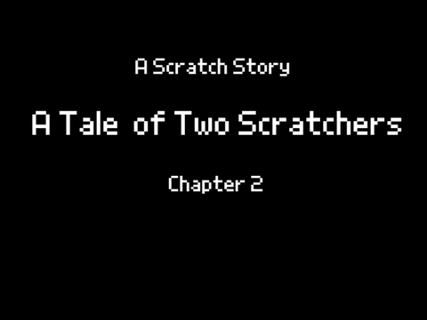 A Tale of Two Scratchers Ch.2 [A Scratch Story]