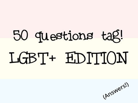 LGBT+ EDITION | 50 QUESTIONS TAG (Answers for me!)