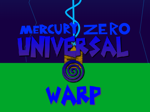 Mercury Zero: UNIVERSAL WARP