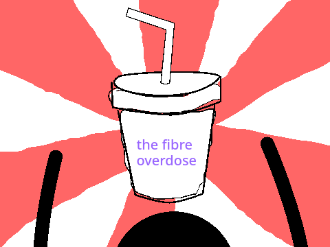 the fibre overdose