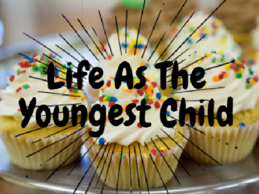 Life As The Youngest Child