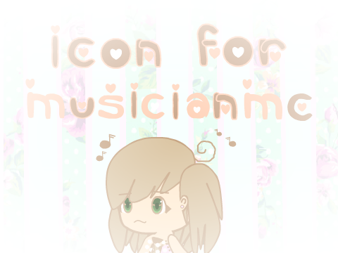 ~*Icon Request from Musicianmc*~