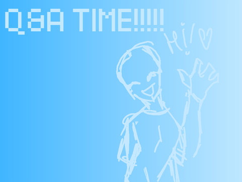 Q&A TIME!! (ask my anything that im okay with!)