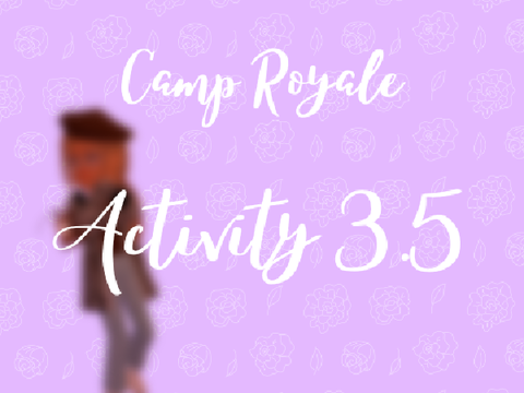{ Camp Royale } Activity 3.5